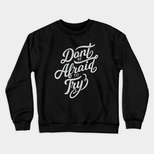 Dont be afraid to try! Crewneck Sweatshirt by MellowGroove